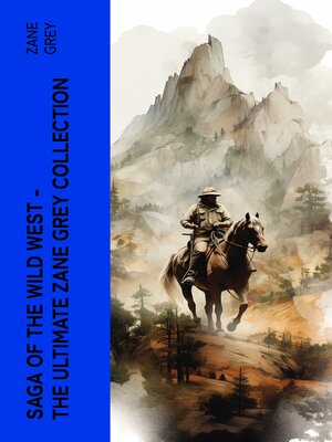 cover image of Saga of the Wild West – the Ultimate Zane Grey Collection